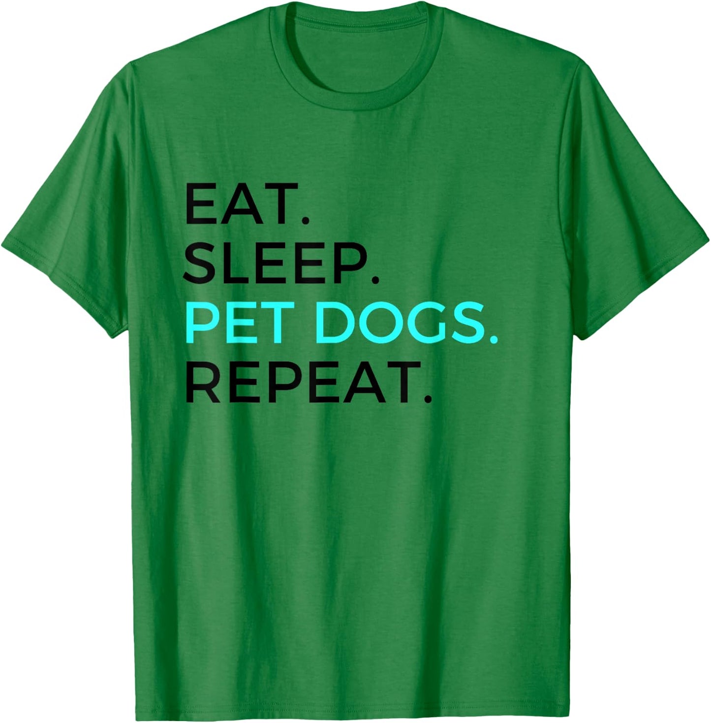 Funny Eat Sleep Pet Dogs Repeat Dog Lovers Men Women T-Shirt - T-Shirt | Irish Green