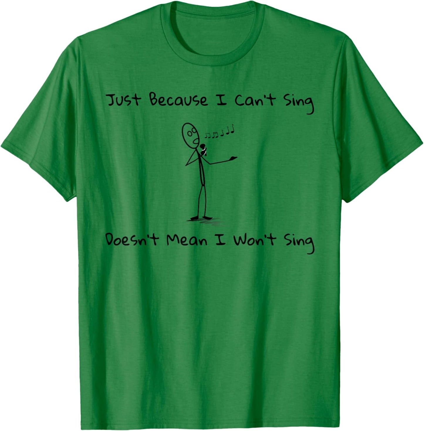 Just Because I Can't Sing Doesn't Mean I Won't Sing Karaoke T-Shirt - T-Shirt | Irish Green