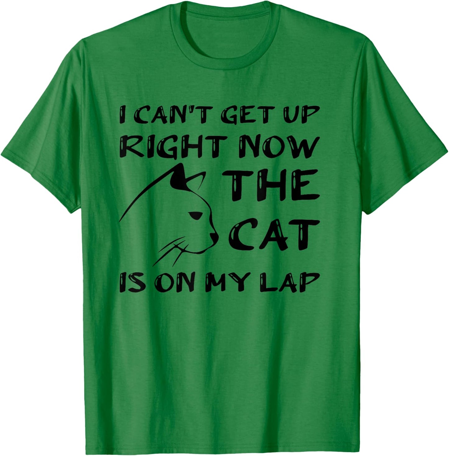I Can’t Get Up Right Now the Cat is on My Lap, Cat Lover T-Shirt - T-Shirt | Irish Green