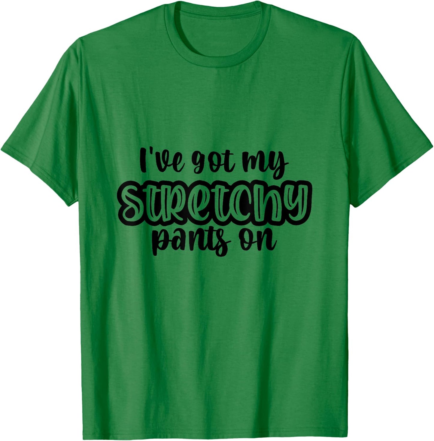 I Have Got My Stretchy Pants On Thanksgiving Christmas Gym T-Shirt - T-Shirt | Irish Green