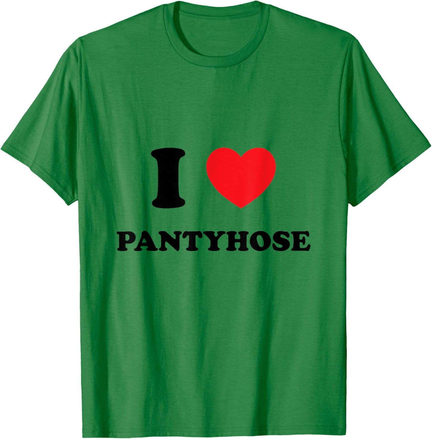Cute "I Love [Heart] Pantyhose" T-Shirt - T-Shirt | Irish Green