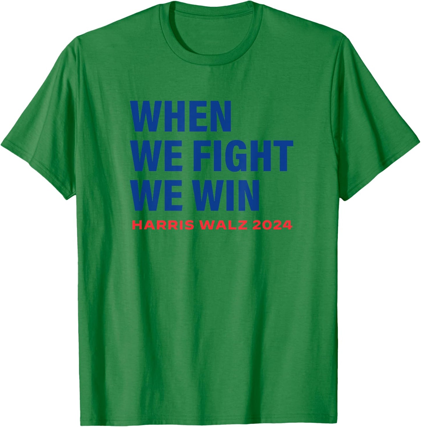 Kamala Harris Walz 2024 When We Fight We Win Election Waltz T-Shirt - T-Shirt | Irish Green