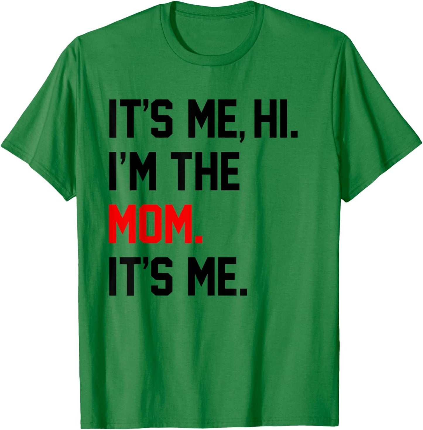 Mothers Day Shirts It's Me Hi I'm The Mom It's Me Funny Mom T-Shirt - T-Shirt | Irish Green