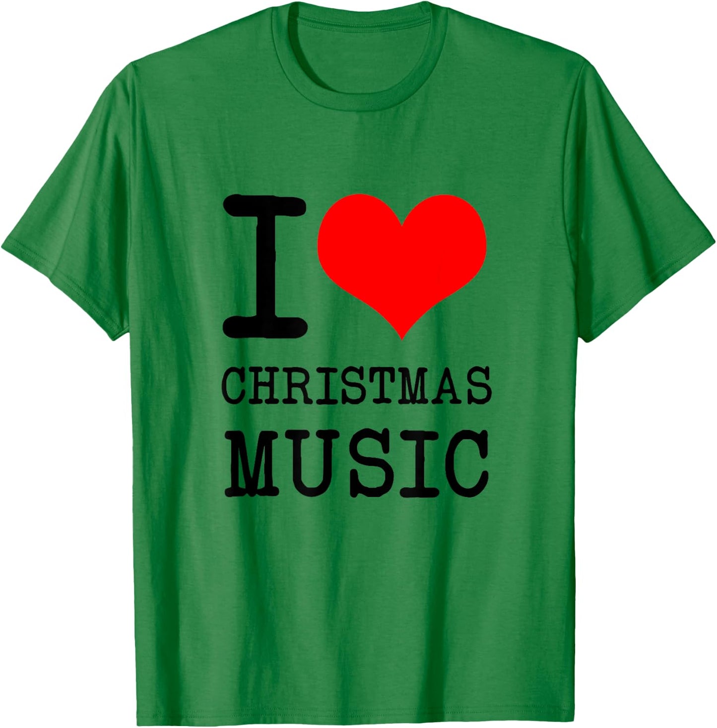 I Love Christmas Music - Funny Christmas T-Shirt - T-Shirt | Irish Green