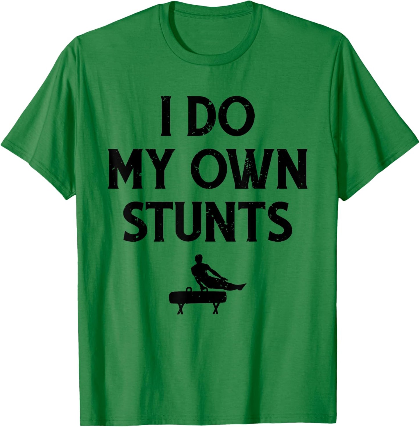 Gymnast Do My Own Stunts Pommel Horse Gymnastics T-Shirt - T-Shirt | Irish Green