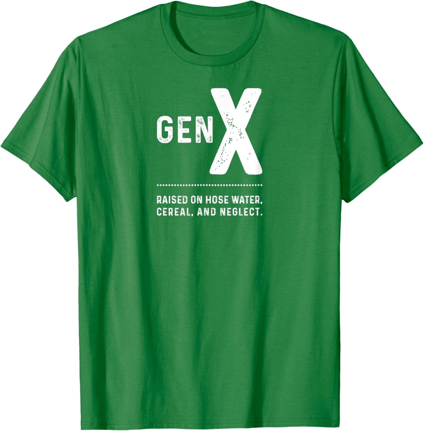 GEN X - Raised On Hose Water, Cereal, And Neglect T-Shirt - T-Shirt | Irish Green