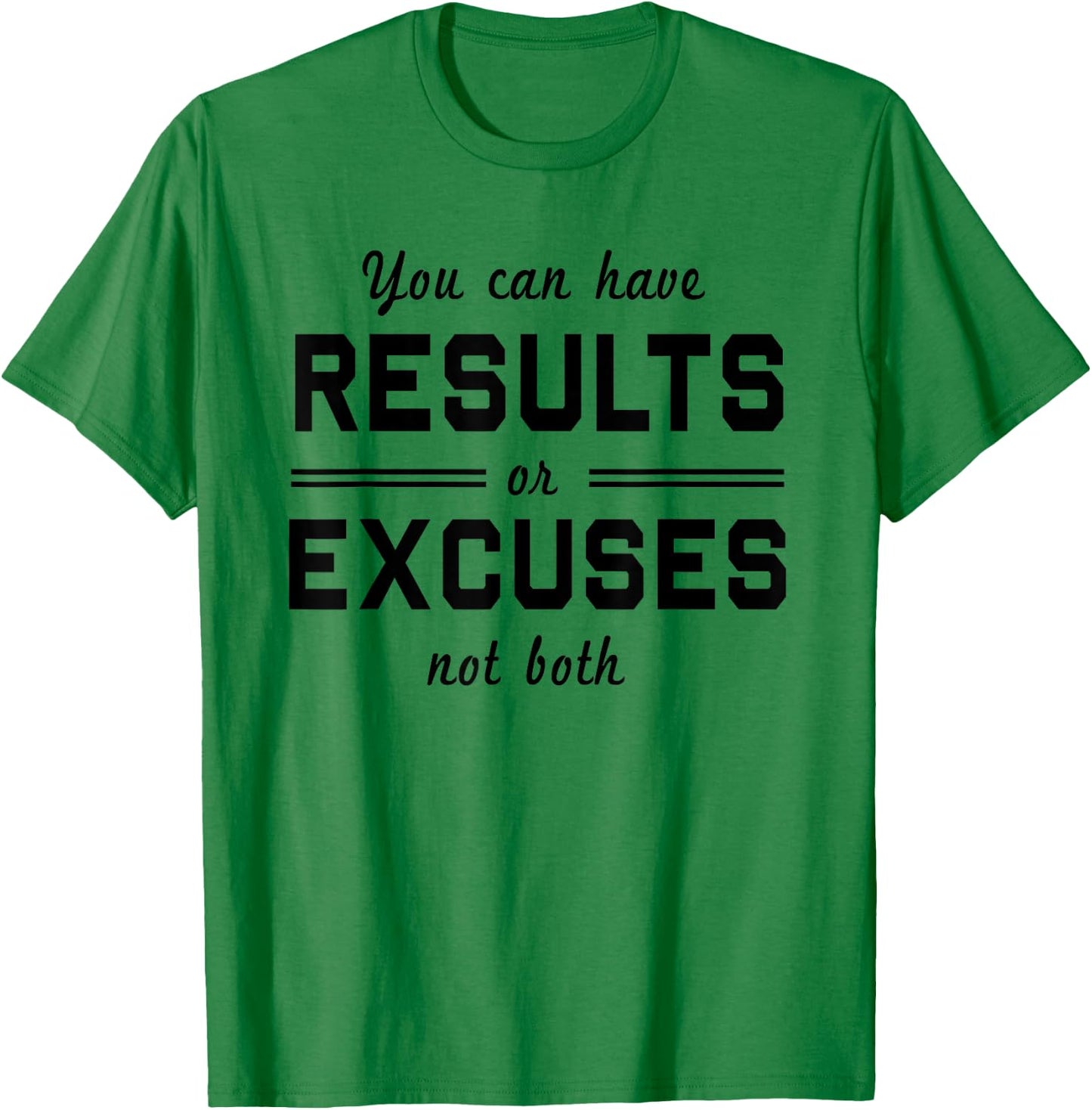 You can have results or excuses not both T-Shirt - T-Shirt | Irish Green