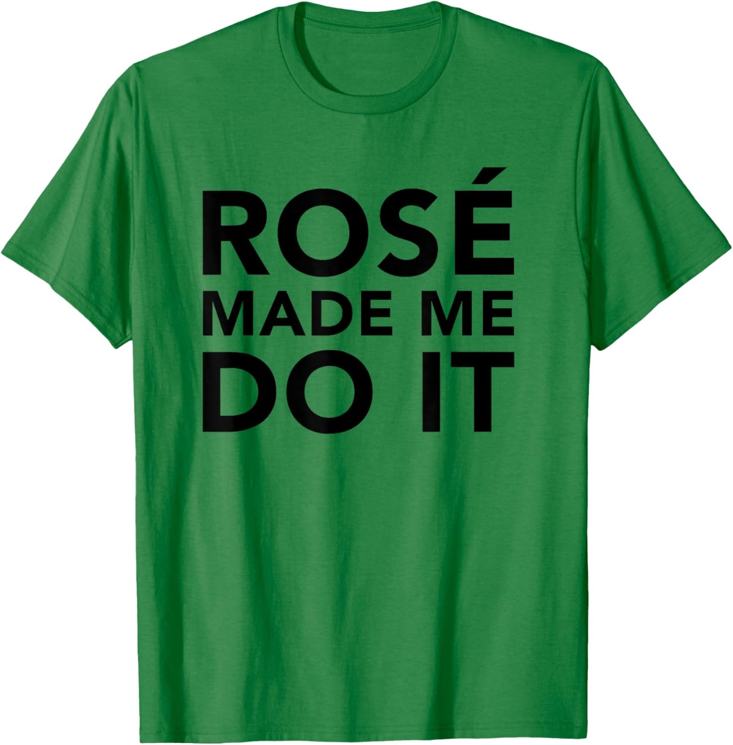 Funny Rose Wine Shirt Rose Made Me Do It T-Shirt - T-Shirt | Irish Green
