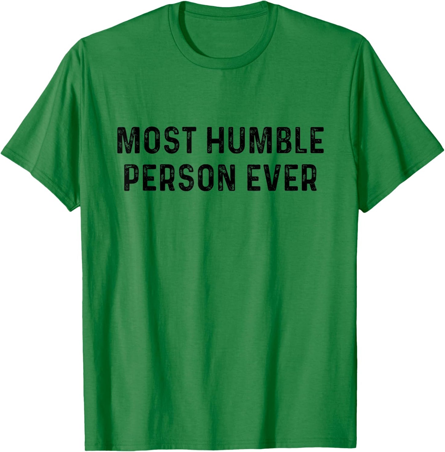 Most Humble Person Ever | Sarcastic Pun Shirt T-Shirt - T-Shirt | Irish Green