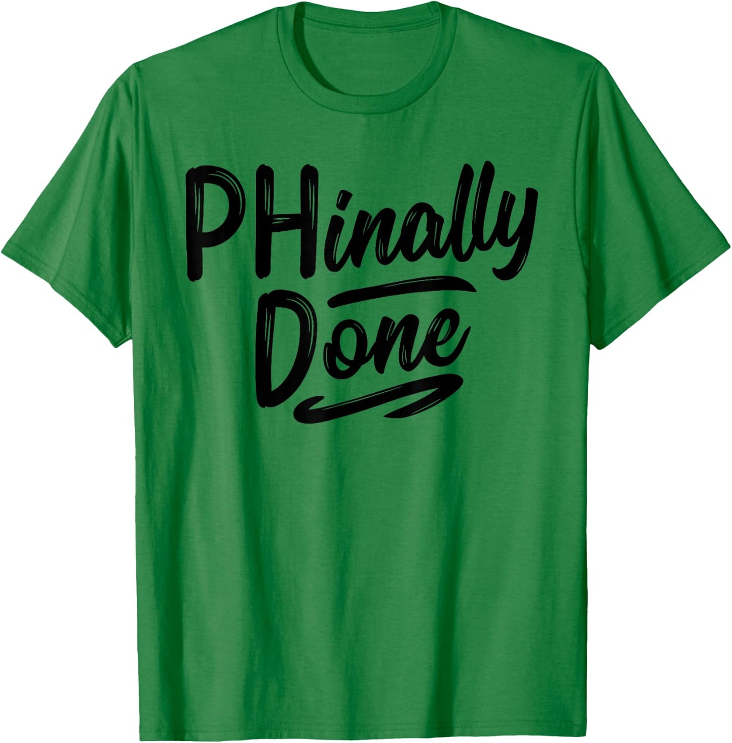 Phinally Done Shirt Phd Doctorate Graduations Doctoral T-Shirt - T-Shirt | Irish Green