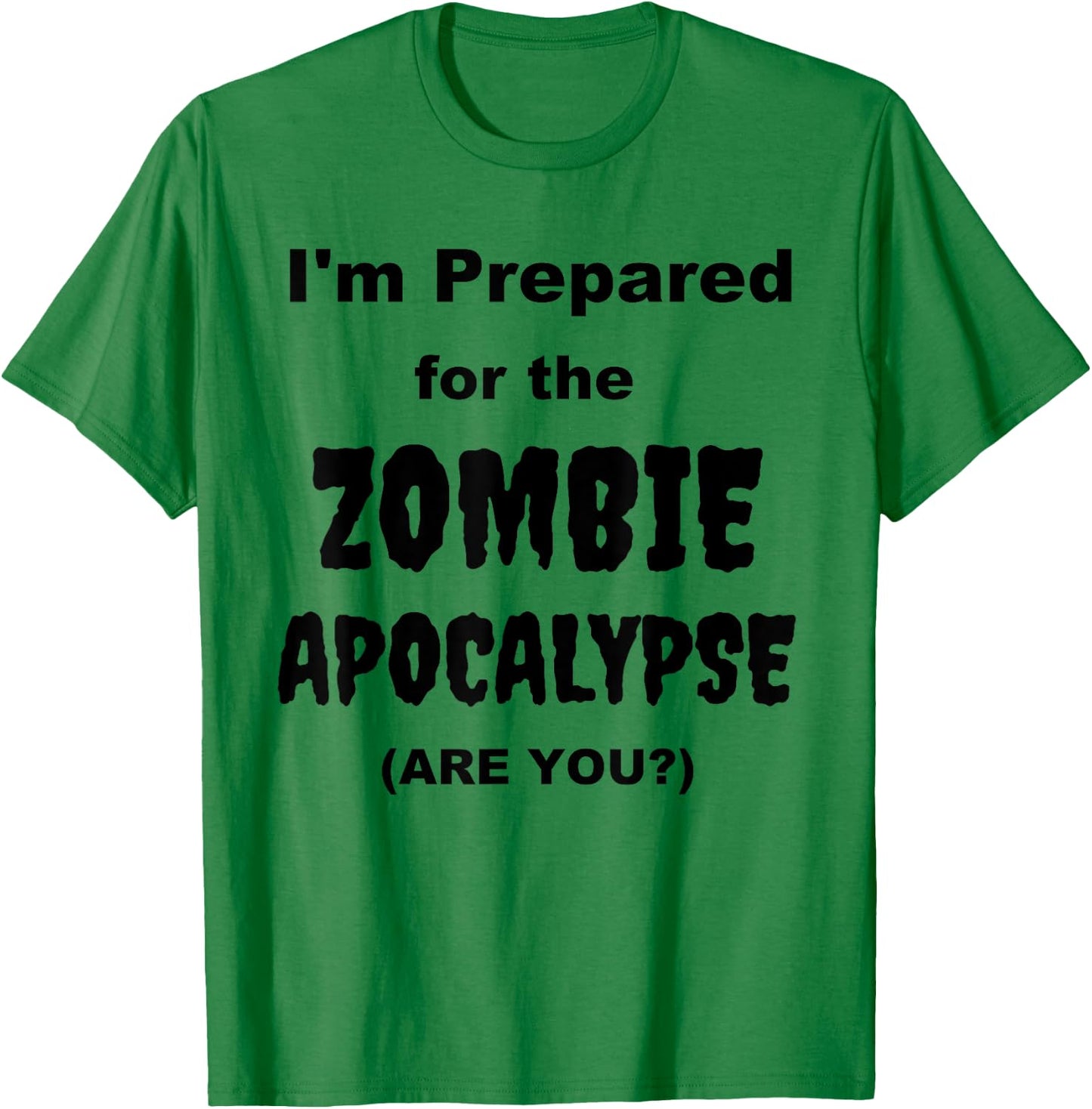 I'm Prepared for the Zombie Apocalypse Halloween Costume T-Shirt - T-Shirt | Irish Green