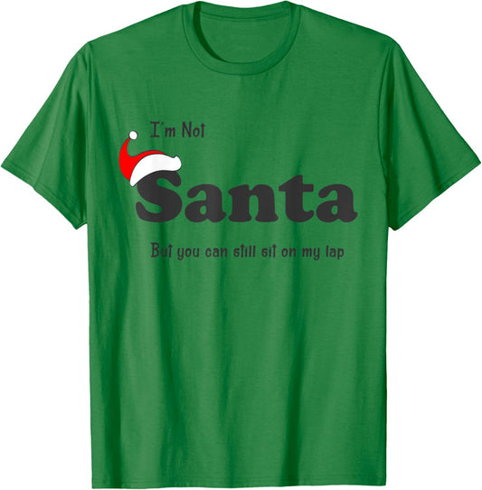 I'm Not Santa But You Can Still Sit On My Lap Funny Xmas T-Shirt - T-Shirt | Irish Green