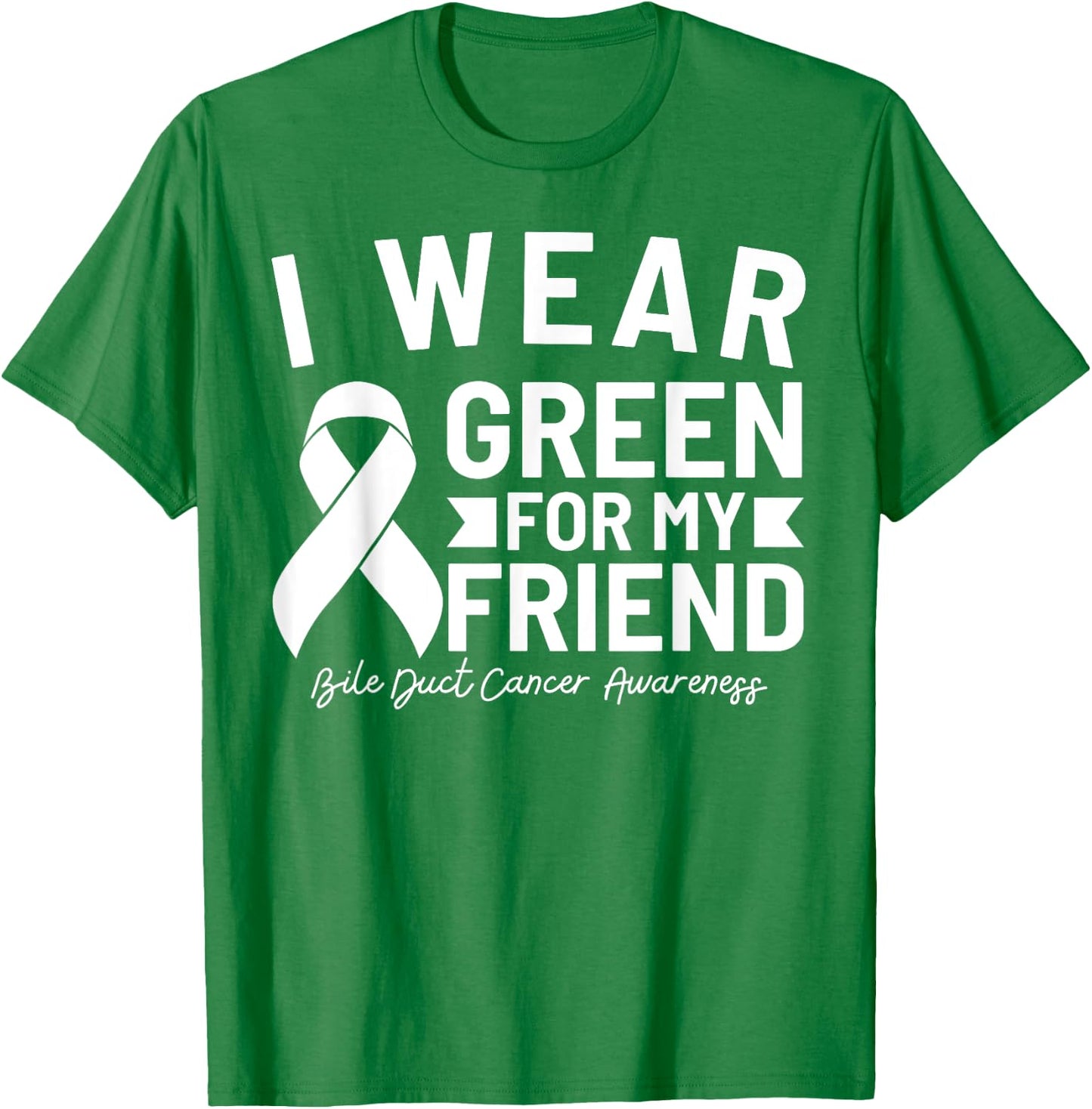Bile Duct Cancer Awareness I Wear Green For My Friend T-Shirt - T-Shirt | Irish Green