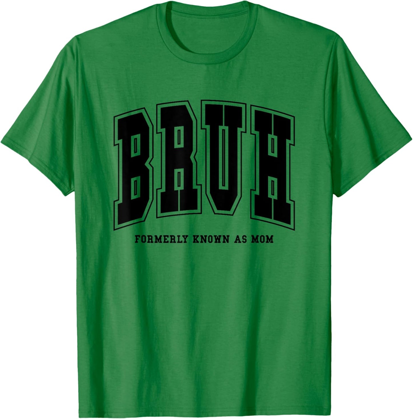 Bruh Formerly Known As Mom Funny Mom Mother's Day T-Shirt - T-Shirt | Irish Green