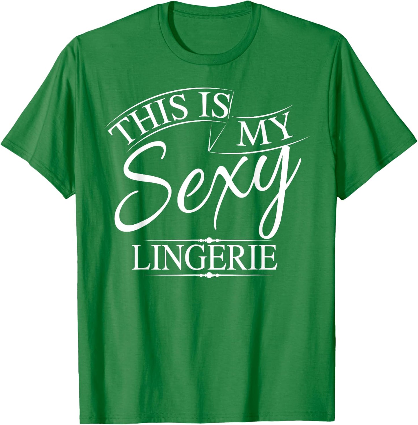 This Is My Sexy Lingerie Shirt | Women's Underwear Gift T-Shirt - T-Shirt | Irish Green