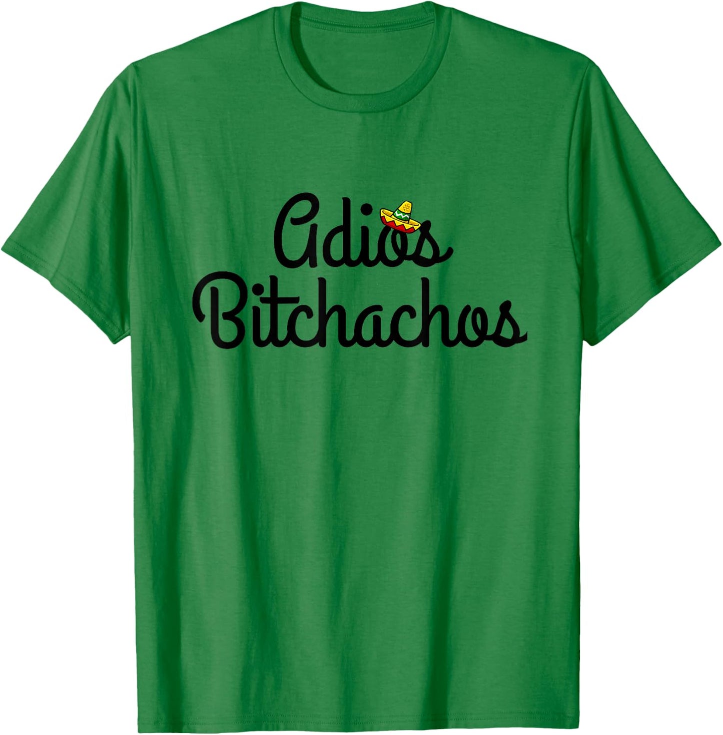 Adios Bitchacho Funny Gift T-Shirt - T-Shirt | Irish Green