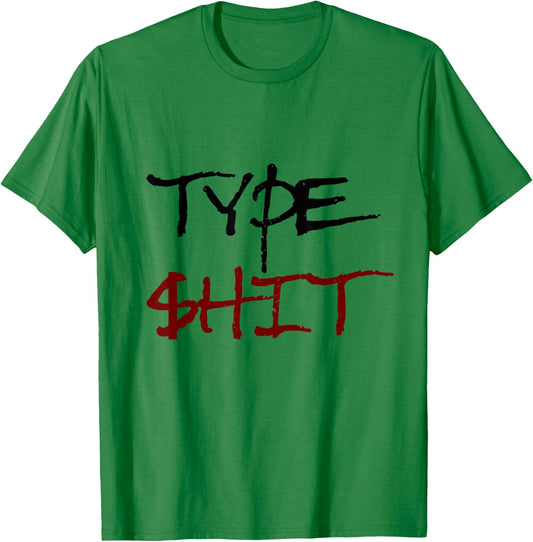 Type Shit Funny Rap Trap Music Hip Hop Saying Meme T-Shirt - T-Shirt | Irish Green