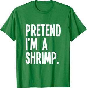 Pretend I'm A Shrimp Funny Halloween Party Costume T-Shirt - T-Shirt | Irish Green