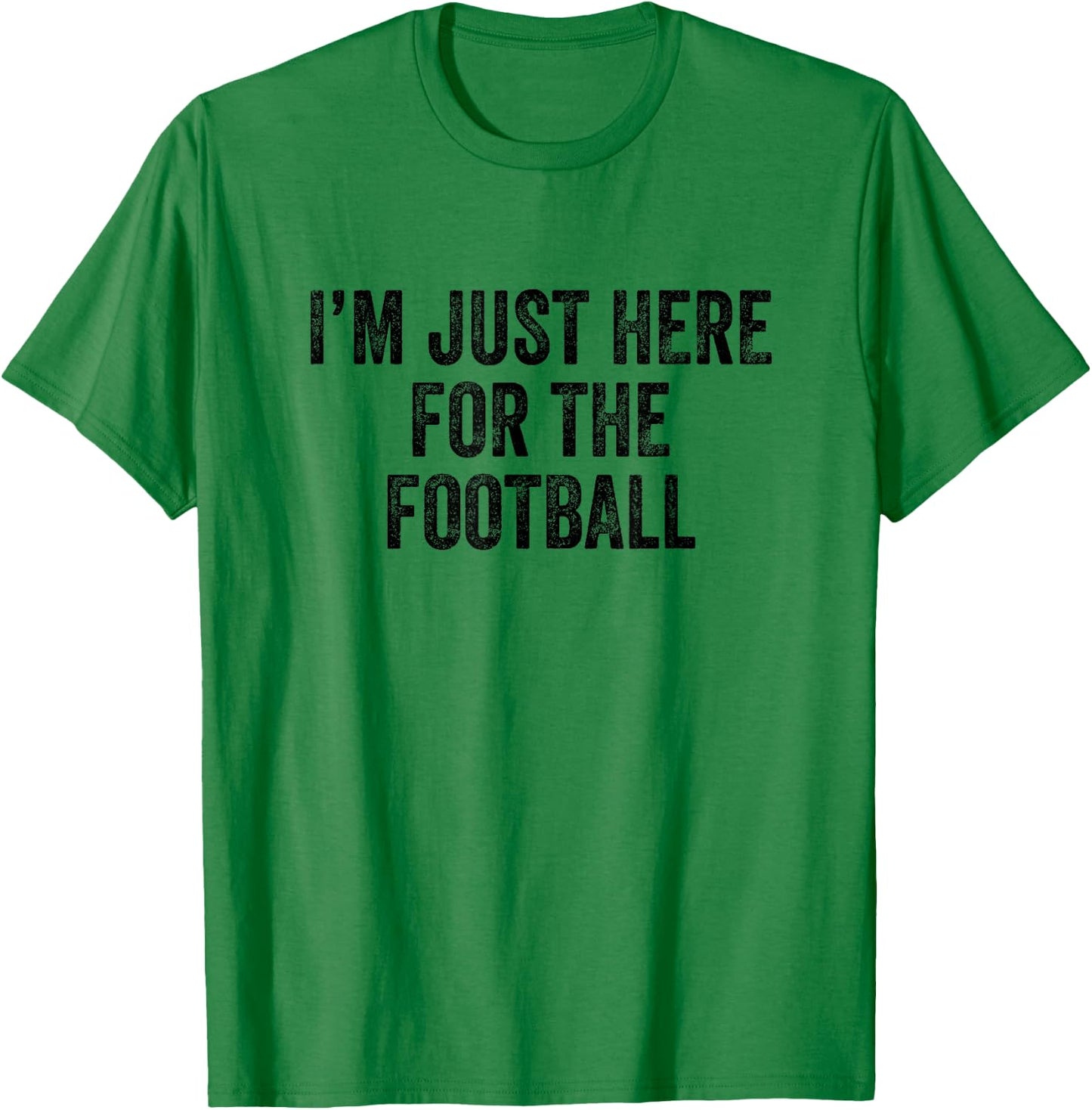 I'm Just Here For The Football T-Shirt - T-Shirt | Irish Green