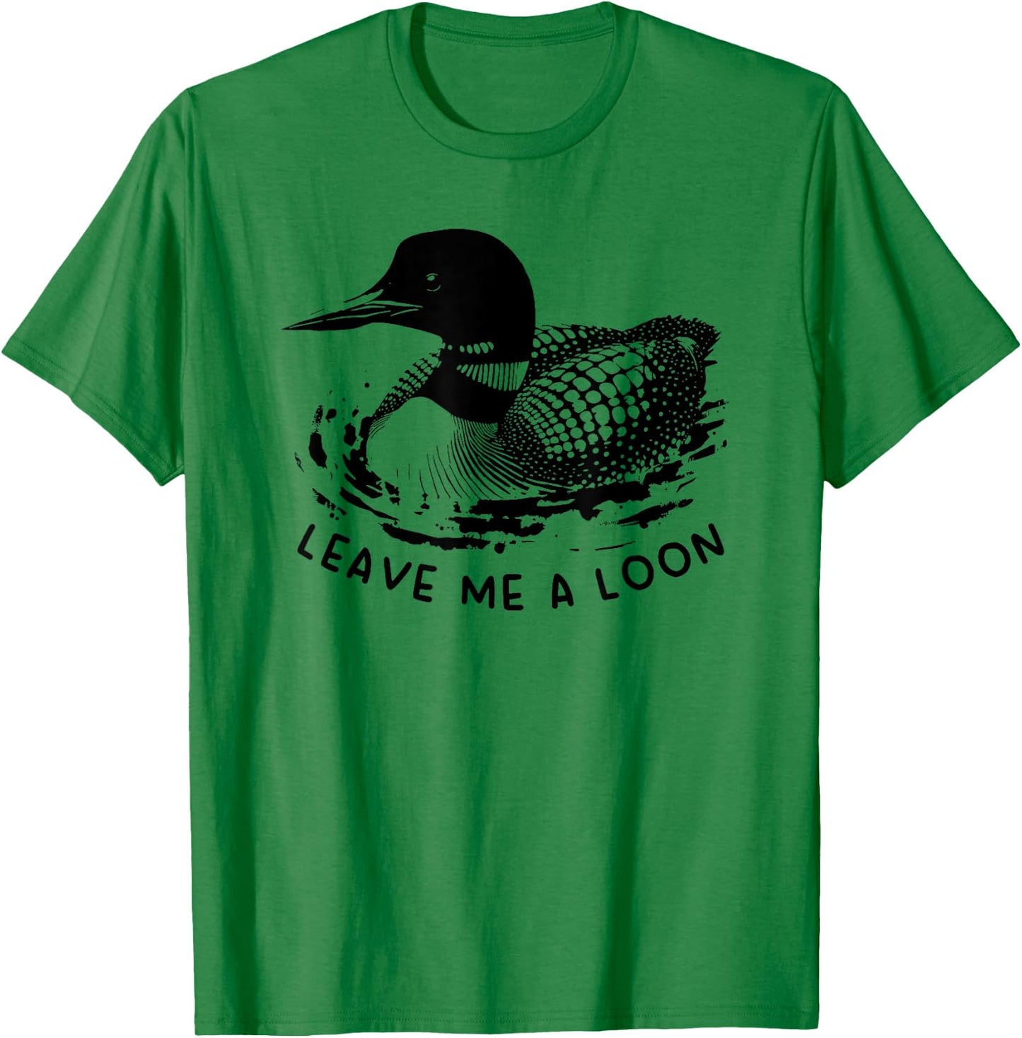 Leave Me a Loon T-Shirt - T-Shirt | Irish Green