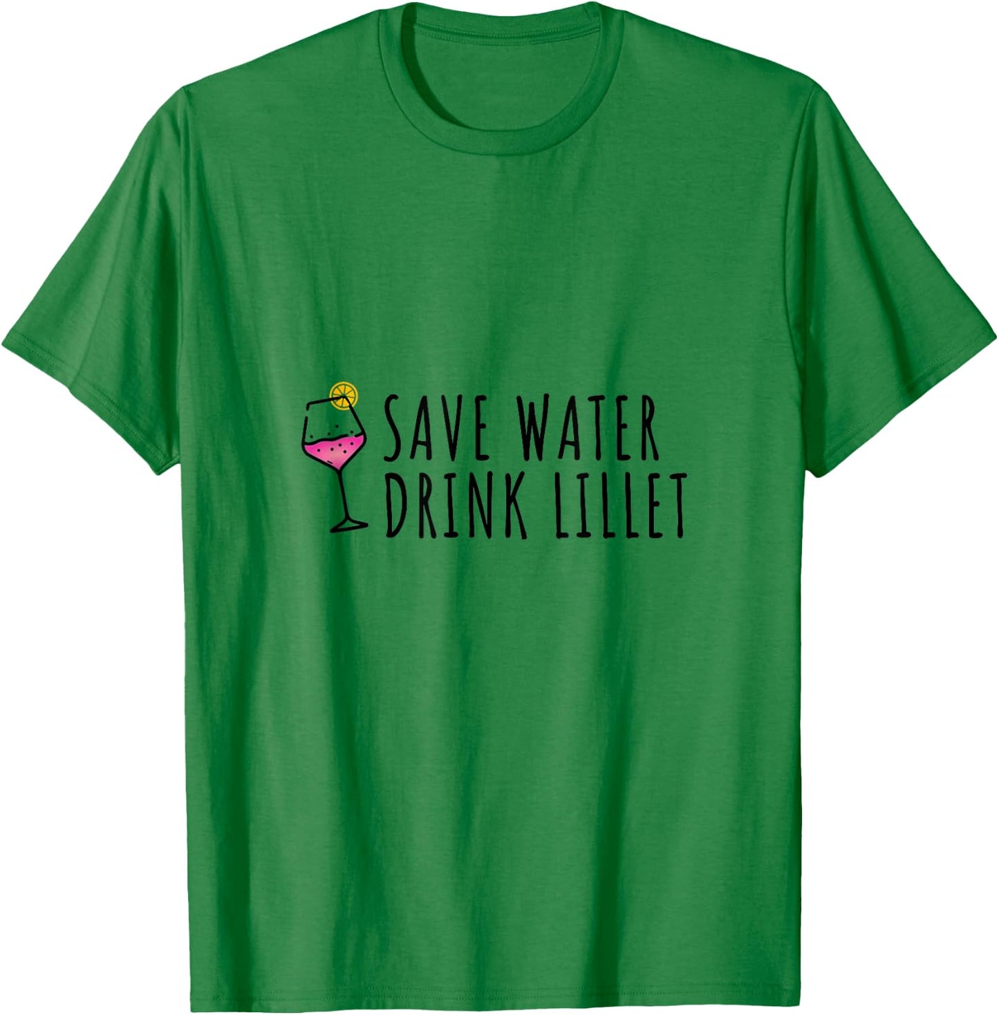 Save Water Drink Lillet | Summer Alcohol Lillet , White T-Shirt - T-Shirt | Irish Green