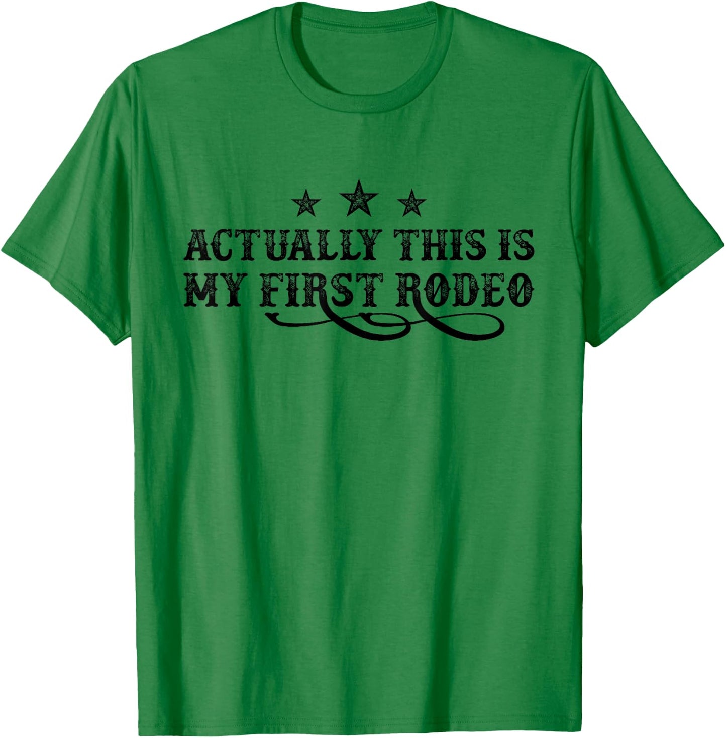 Actually This Is My First Rodeo T-Shirt - T-Shirt | Irish Green