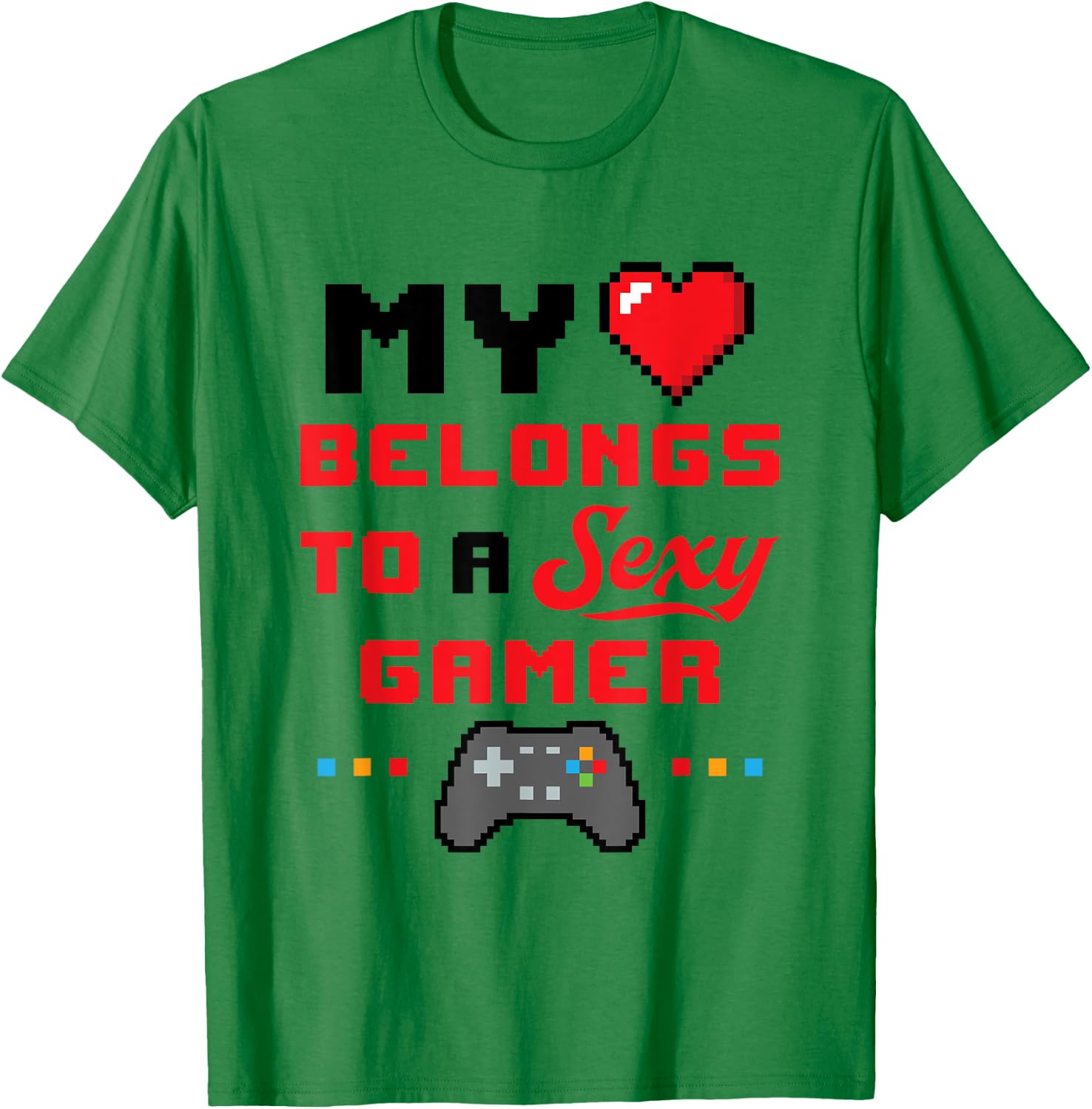 My Heart Belongs to a Sexy Gamer Girlfriend Wife Valentine T-Shirt - T-Shirt | Irish Green