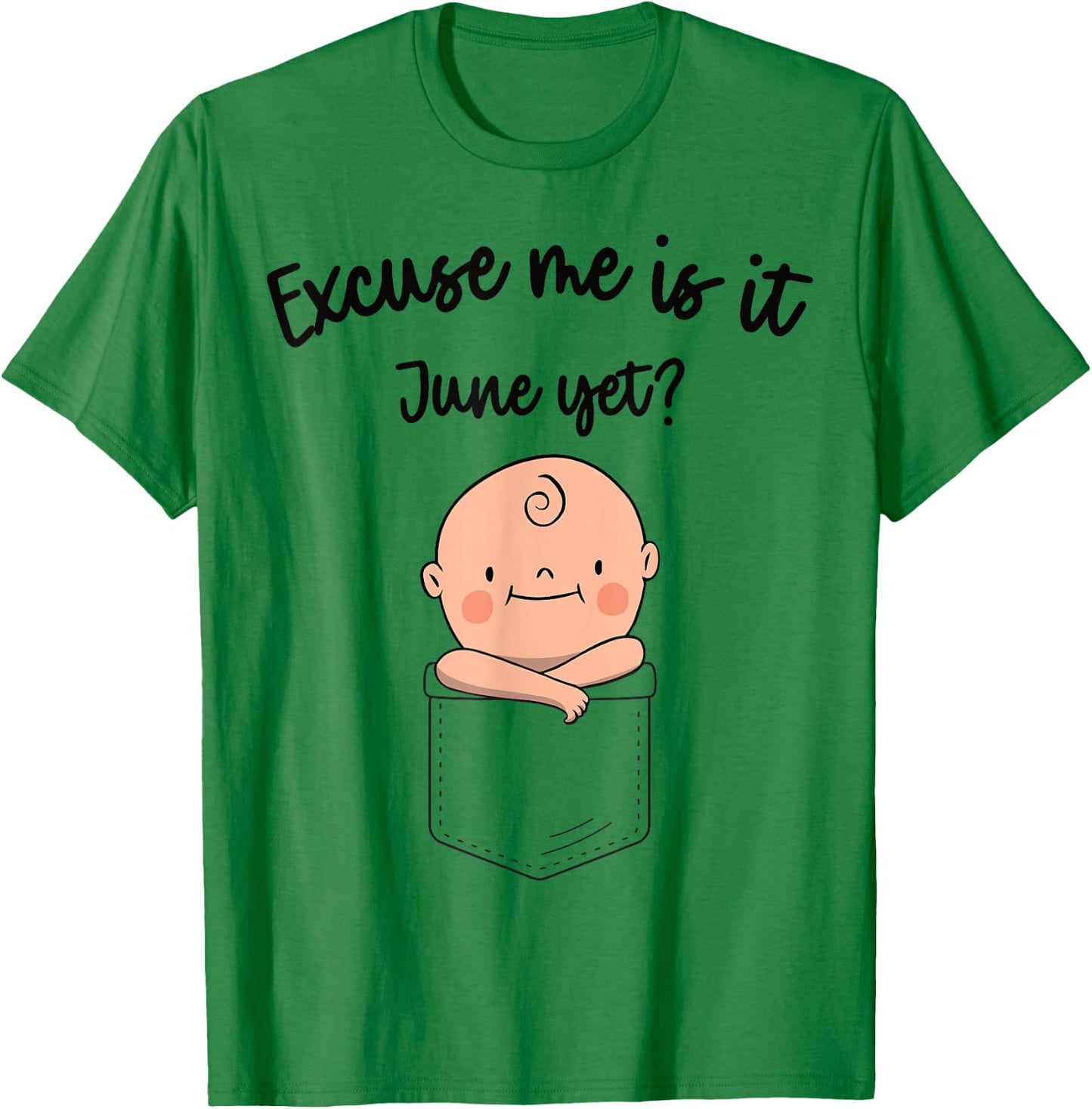 Women Pregnancy Announcement Excuse Me Is It June Yet T-Shirt - T-Shirt | Irish Green
