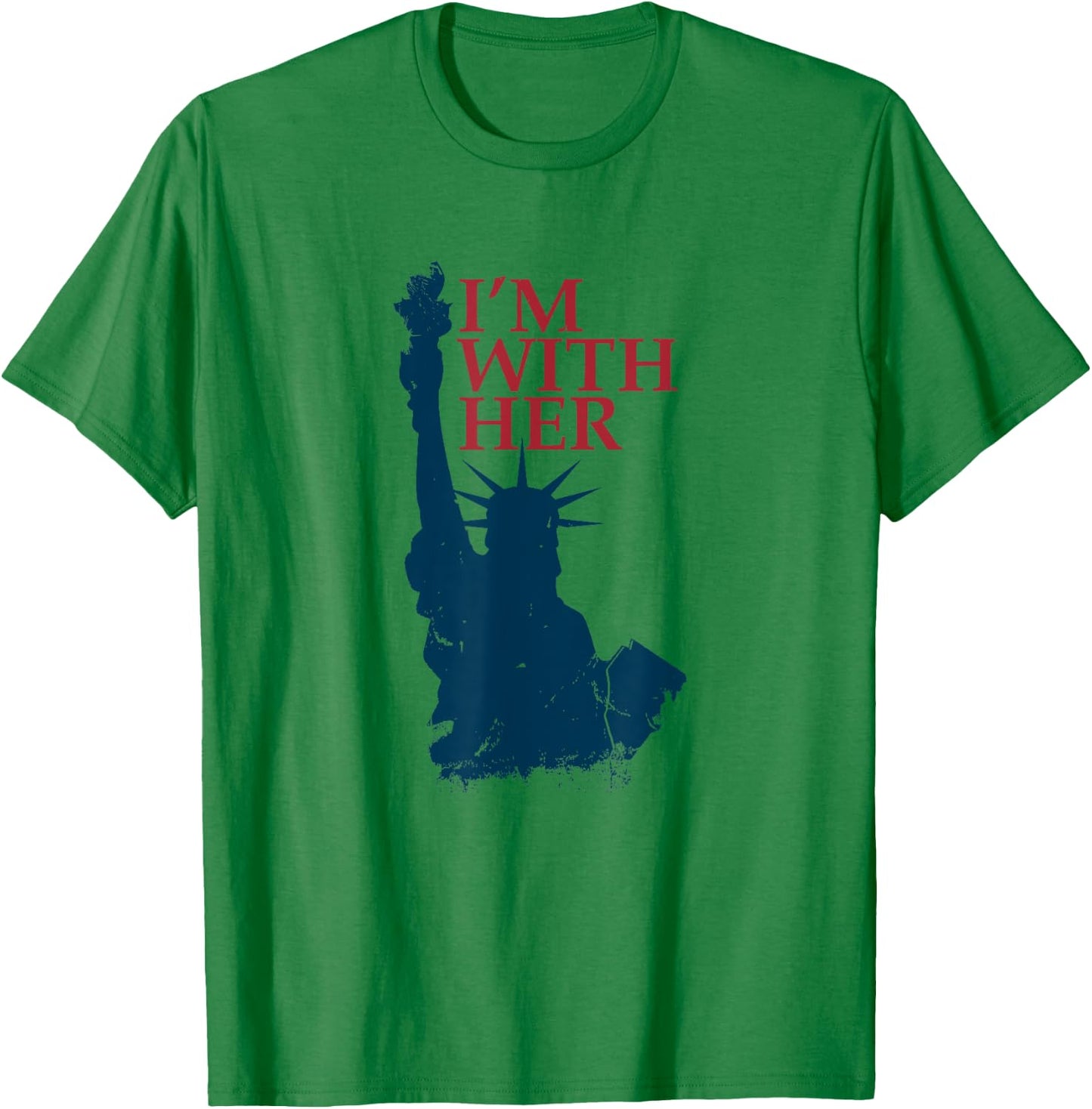 I'm With Her Statue of Lady Liberty Patriotic 4th of July T-Shirt - T-Shirt | Irish Green