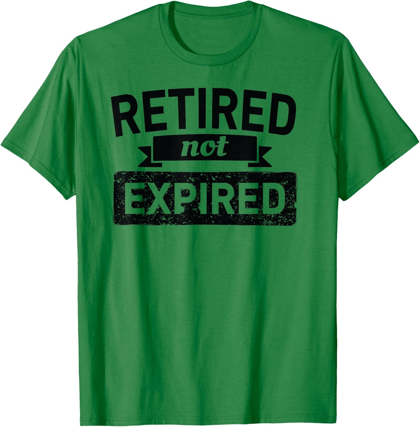 Retired Not Expired Retirement Shirt Women Funny T-Shirt - T-Shirt | Irish Green