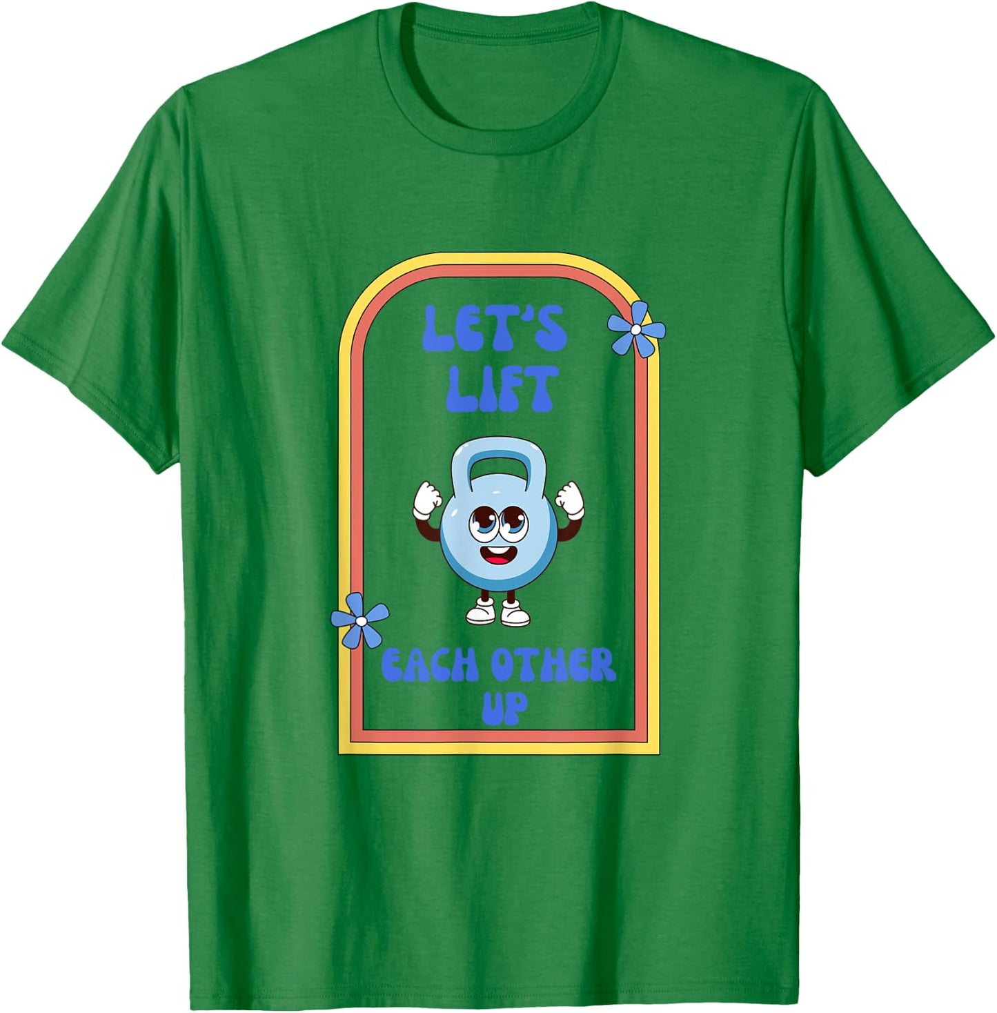 Let's Lift Each Other Up Kettlebell Fitness Enthusiast T-Shirt - T-Shirt | Irish Green