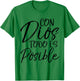 Con Dios Todo es Posible Shirt Spanish Espanol Christian T-Shirt - T-Shirt | Irish Green