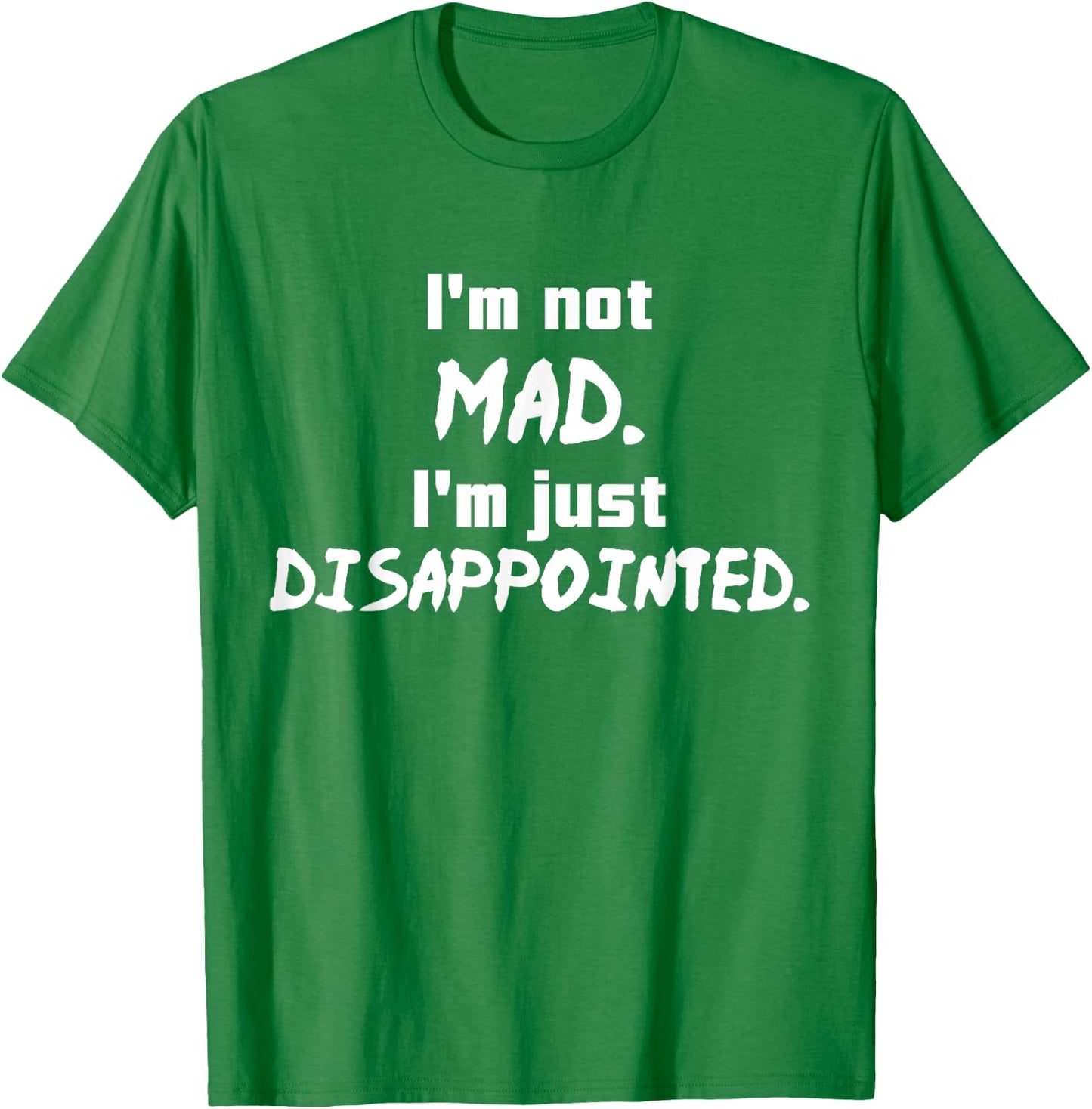 I'm Not Mad I'm Just Disappointed Parenting Sad T-Shirt - T-Shirt | Irish Green