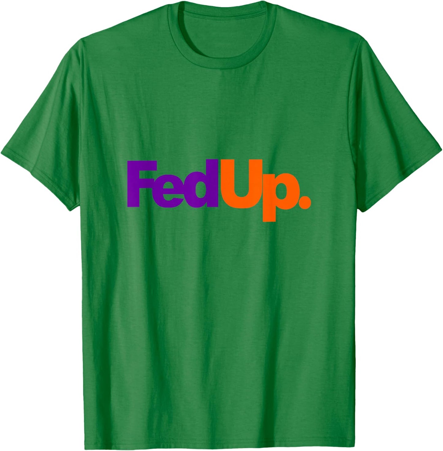 Hilarious Fed Up Parody T-Shirt - T-Shirt | Irish Green