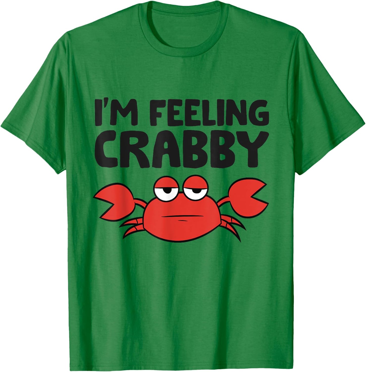 I'm Feeling Crabby Crustacean Cute Saltwater Crab T-Shirt - T-Shirt | Irish Green