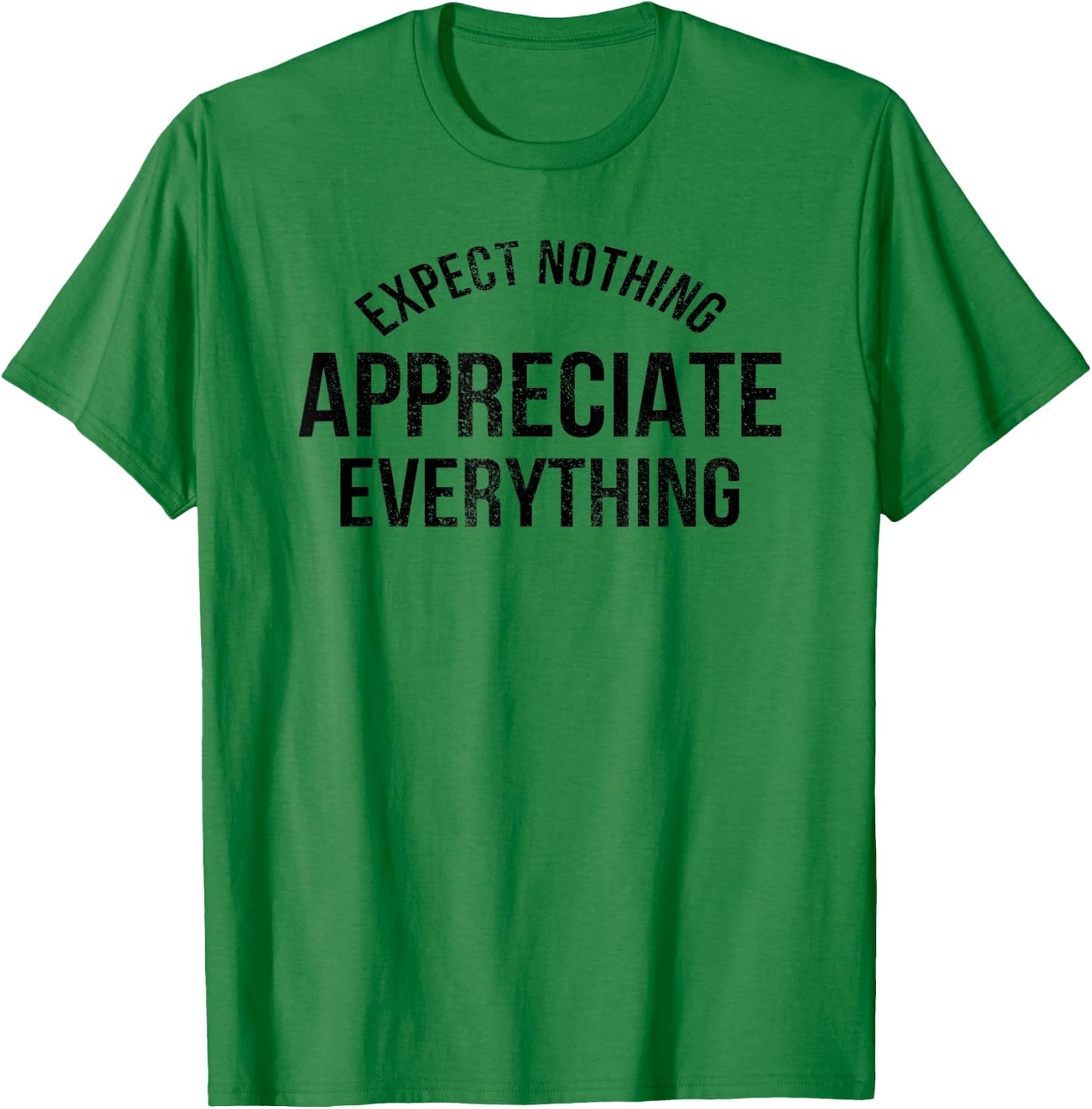 Expect Nothing Appreciate Everything Distressed Men Women T-Shirt - T-Shirt | Irish Green