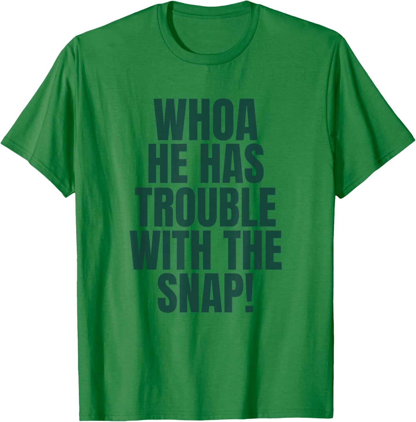 Whoa He Has Trouble With the Snap! Michigan Rivalry T-Shirt - T-Shirt | Irish Green