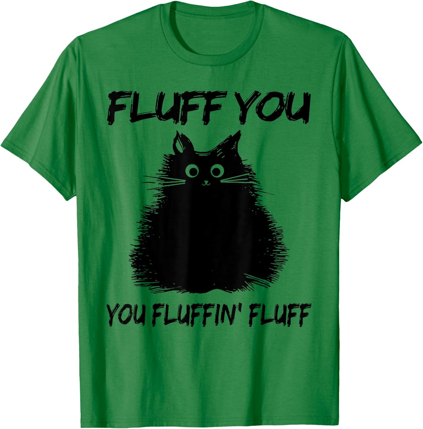 Fluff You You Fluffin' Fluff Shirt Funny Cat Kitten Women Girls Kids T-Shirt - T-Shirt | Irish Green