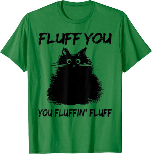 Fluff You You Fluffin' Fluff Shirt Funny Cat Kitten Women Girls Kids T-Shirt - T-Shirt | Irish Green
