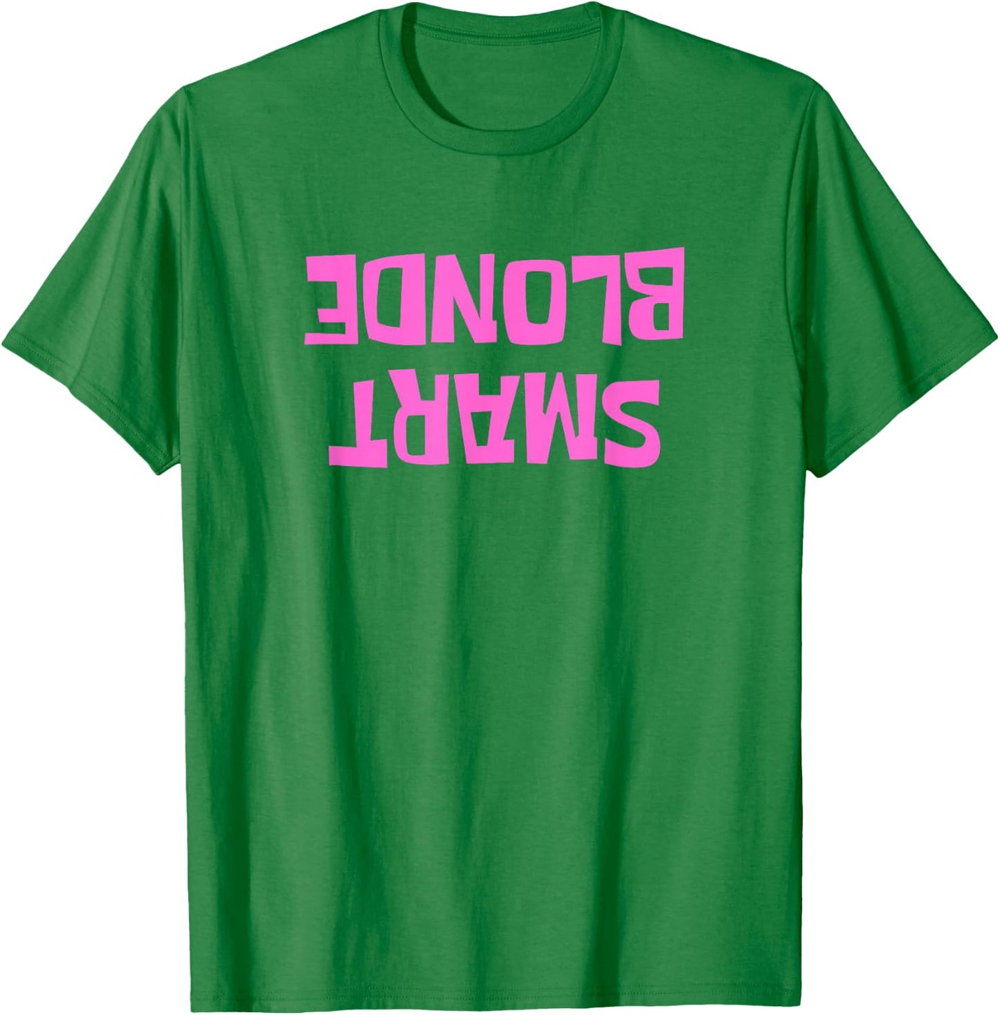 Dumb Blonde Smart Funny Saying Sarcastic Blonde Women Color T-Shirt - T-Shirt | Irish Green
