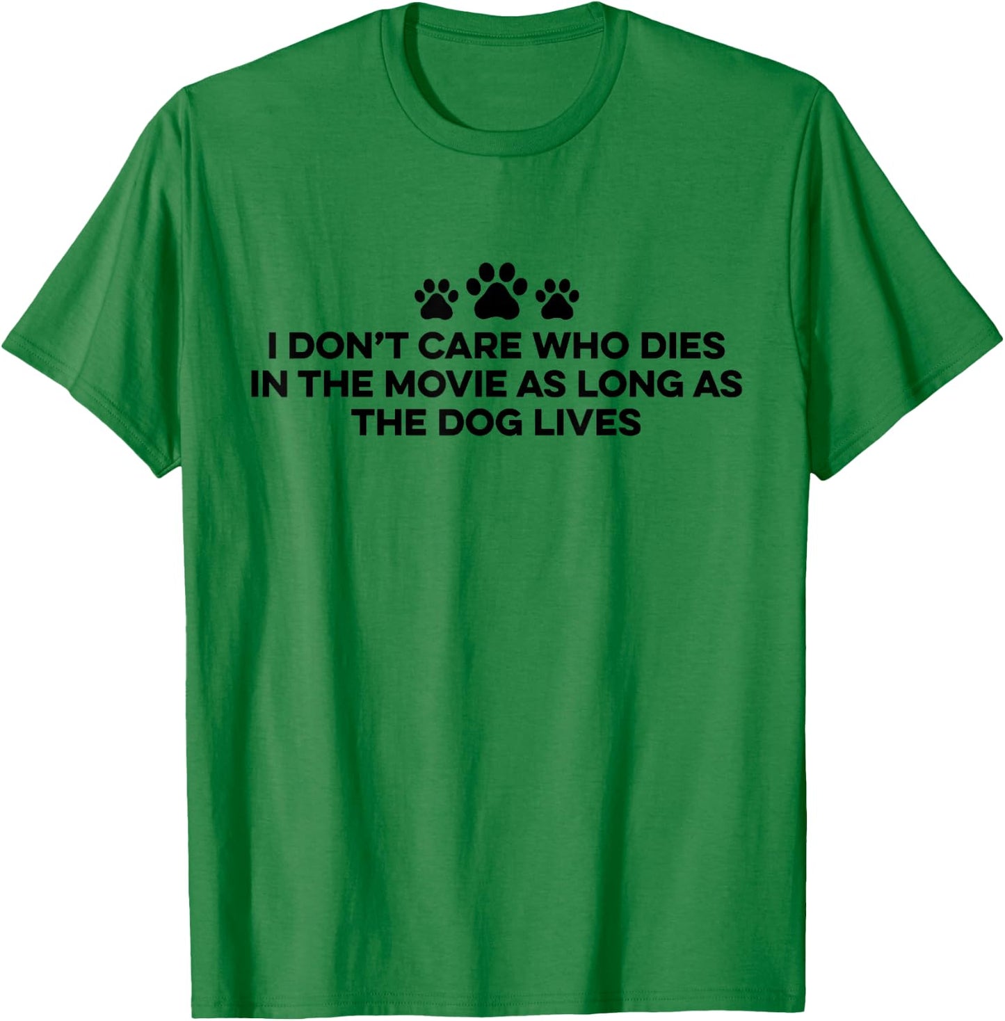 I Don't Care Who Dies In The Movie As Long As The Dog Lives T-Shirt - T-Shirt | Irish Green