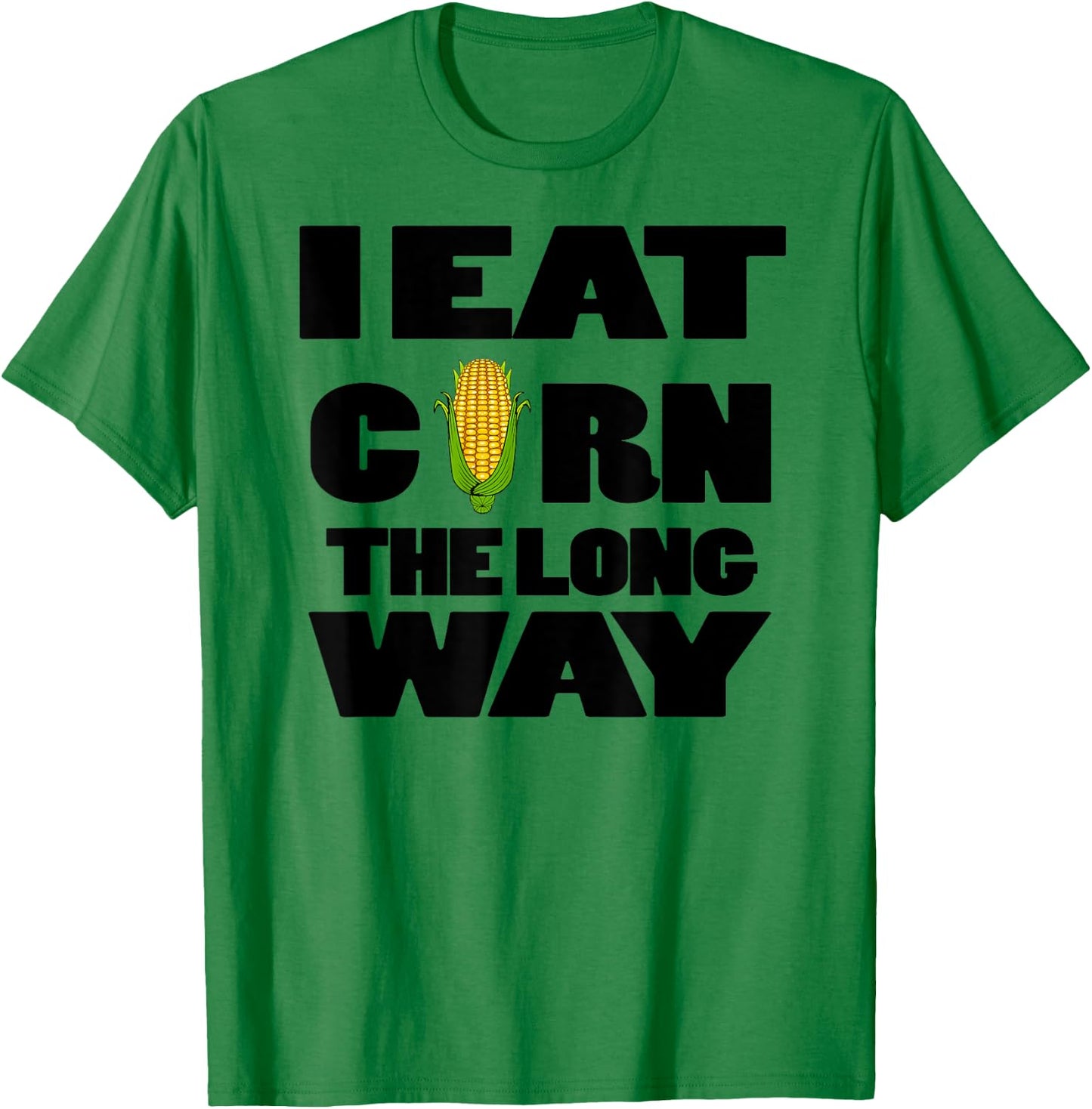 Funny Eat Corn The Long Way Inappropriate Embarrassing Woman T-Shirt - T-Shirt | Irish Green