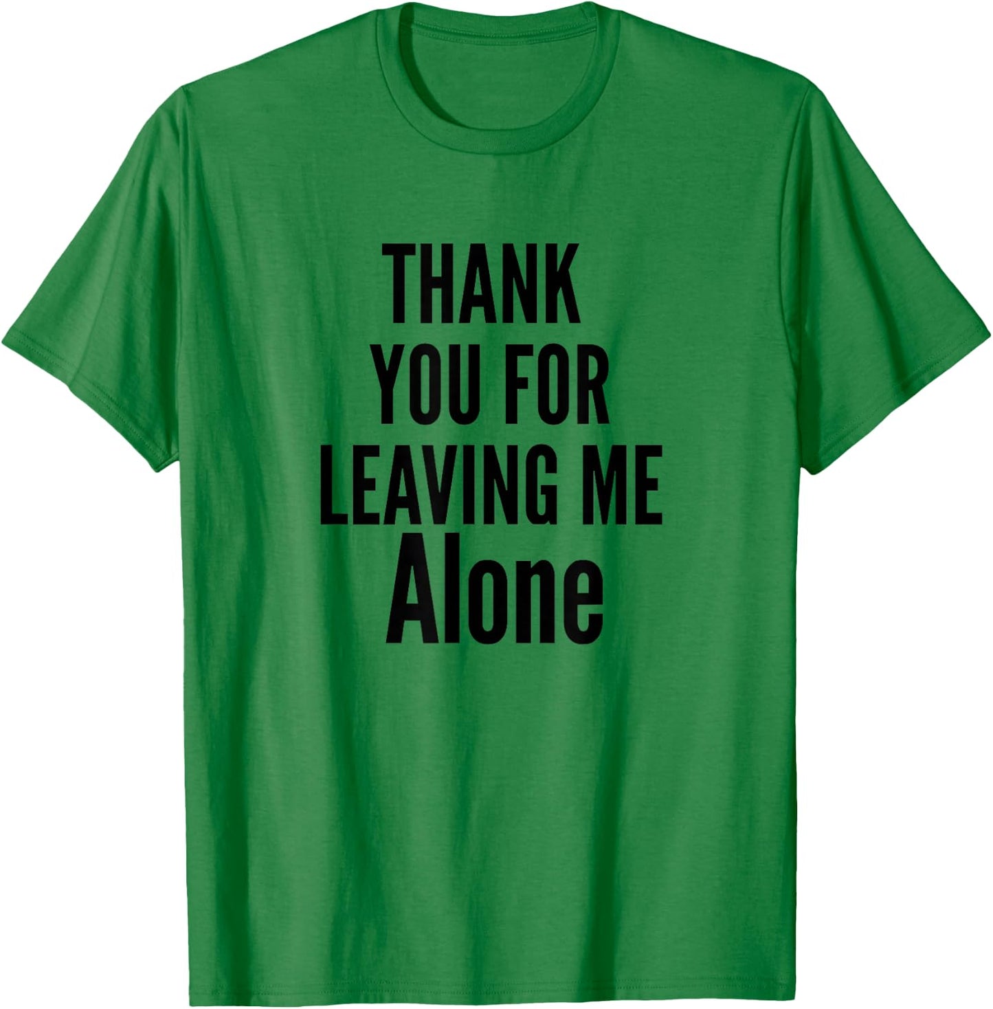 Thank You For Leaving Me Alone T-Shirt - T-Shirt | Irish Green