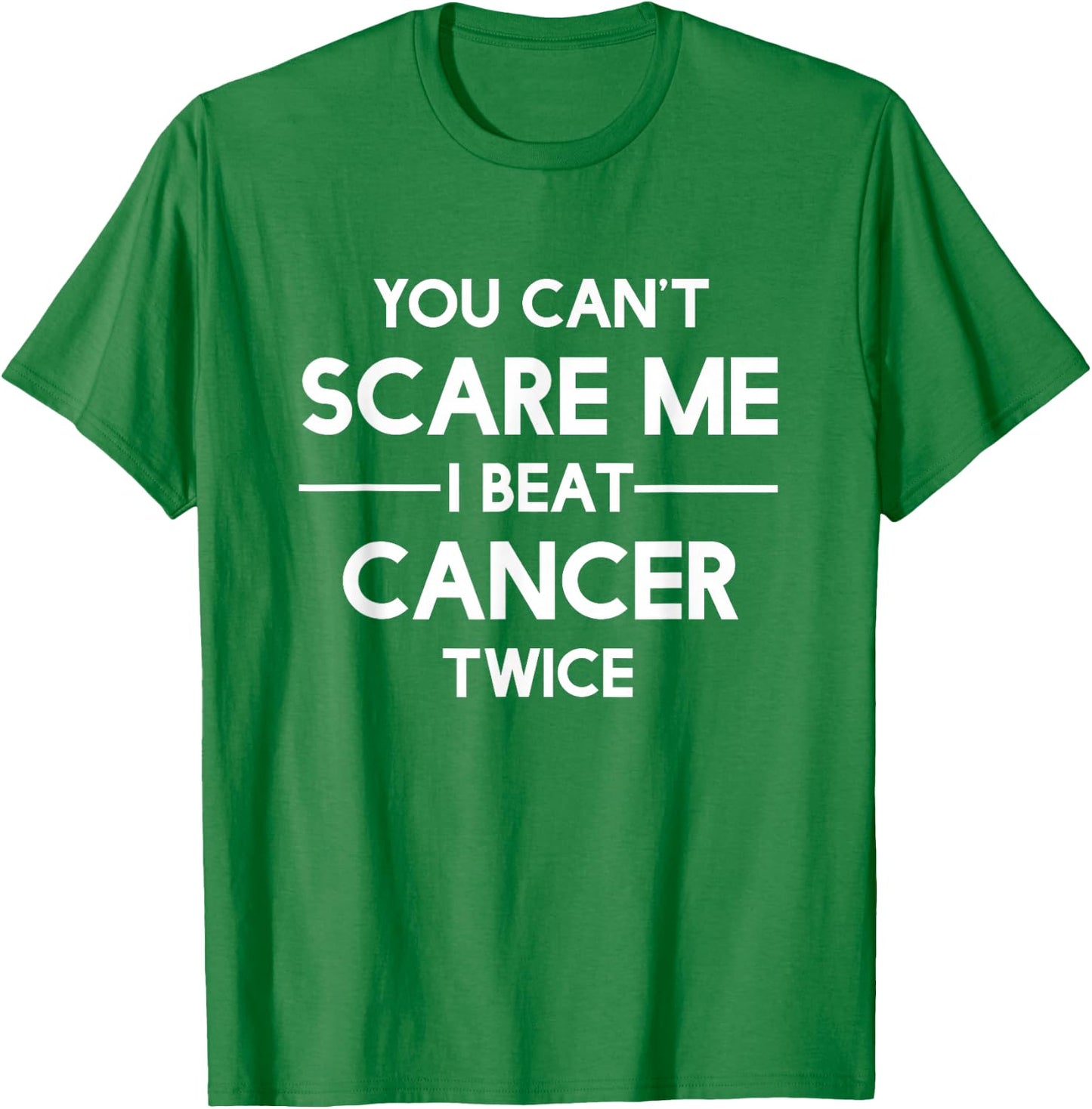 You Can't Scare Me I Beat Cancer TWICE Survivor T-Shirt - T-Shirt | Irish Green