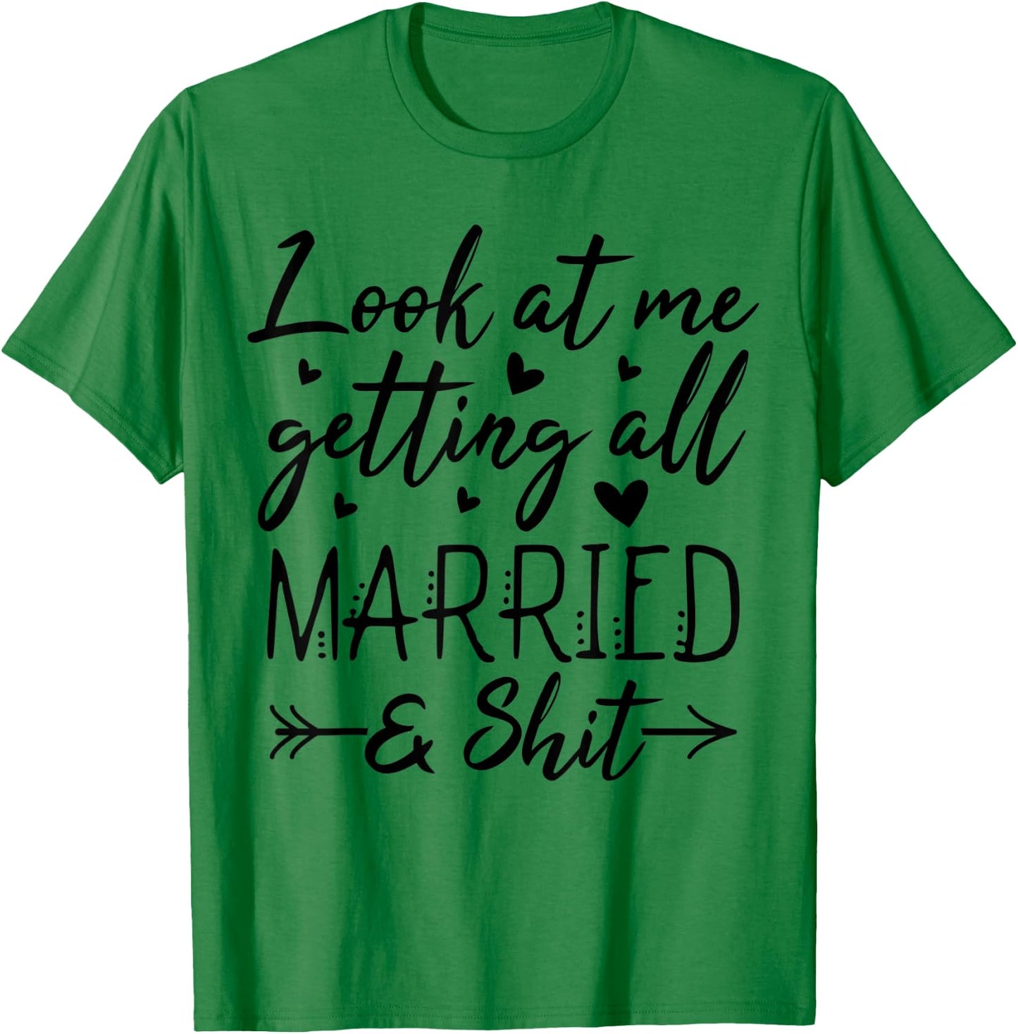Look At Me Getting All Married Wife To Be Bride Wedding T-Shirt - T-Shirt | Irish Green