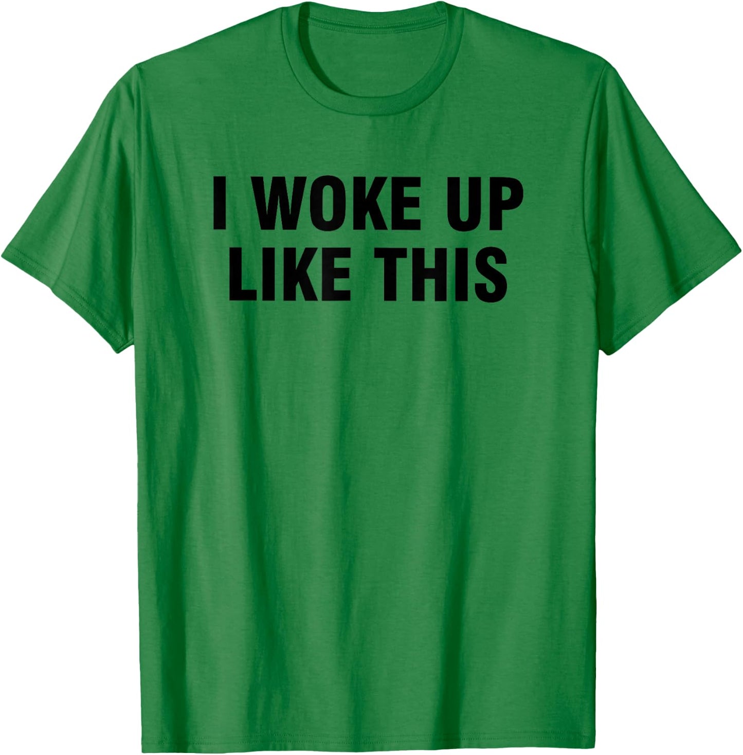 I Woke Up Like This T-Shirt - T-Shirt | Irish Green