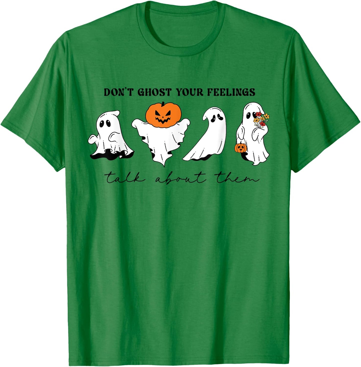 Don't Ghost Your Feelings Inspirational Therapy Psychologist T-Shirt - T-Shirt | Irish Green