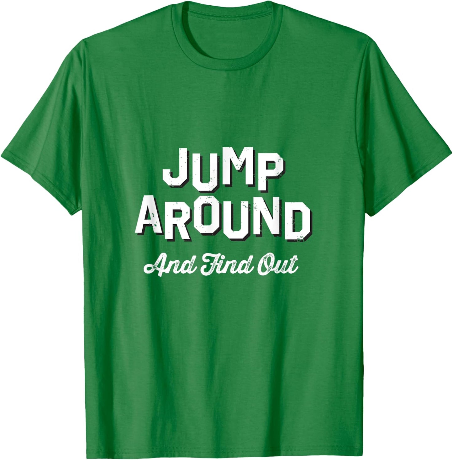 Jump Around And Find Out - Wisconsin Fan Merch T-Shirt - T-Shirt | Irish Green