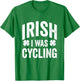 Funny St Patricks Day Irish I Was Cycling Joke Cyclist T-Shirt - T-Shirt | Irish Green