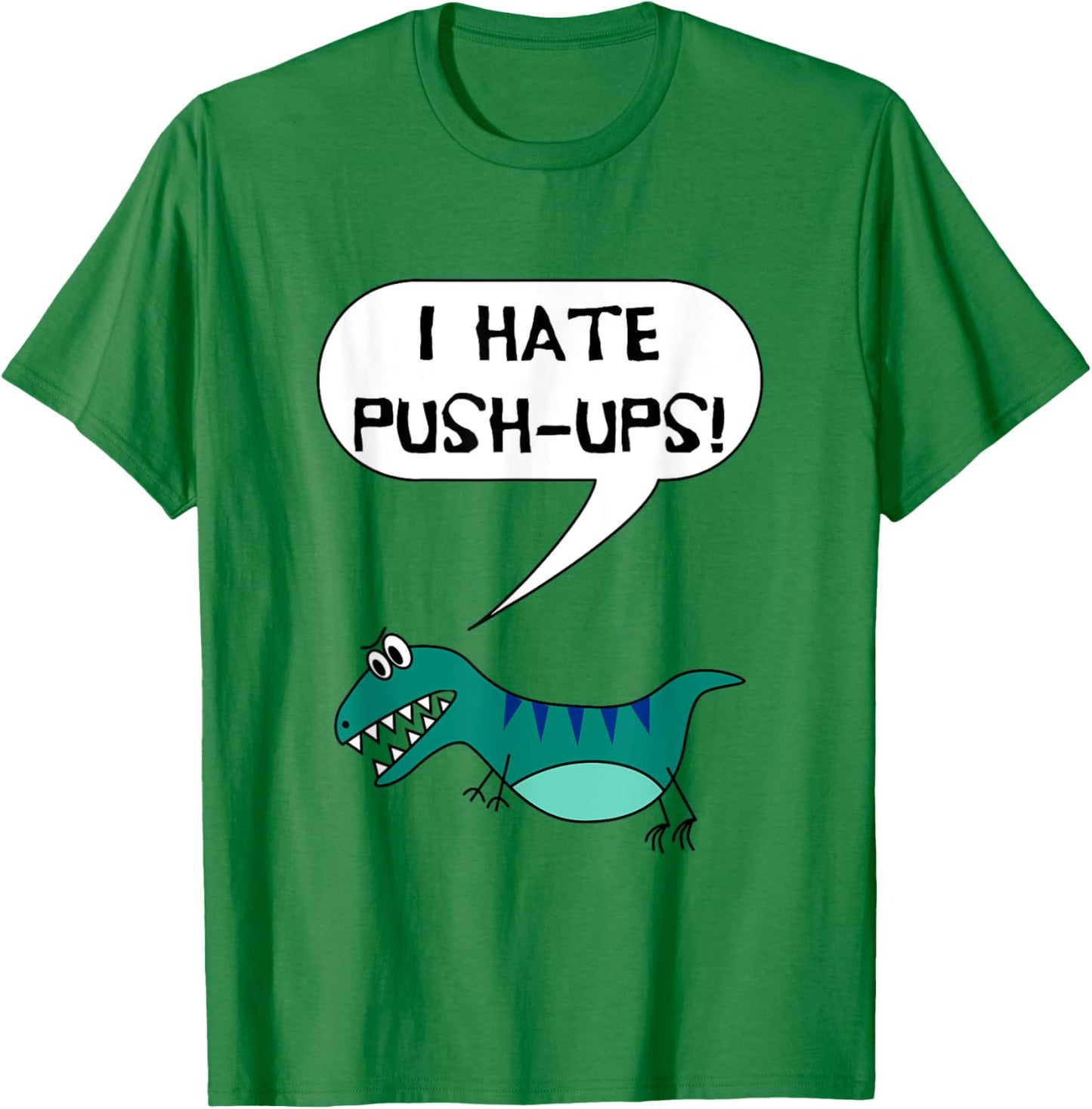 I Hate Push-Ups Funny T Rex Dino Fitness Workout Gym T-Shirt - T-Shirt | Irish Green